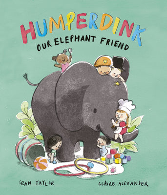Humperdink Our Elephant Friend by Sean Taylor and Claire Alexander