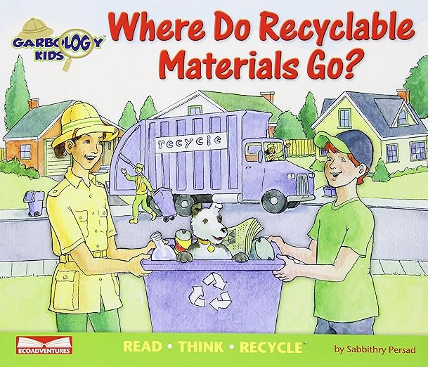 Where Do Recyclable Materials Go? Read Think Recycle (Garbology Kids)