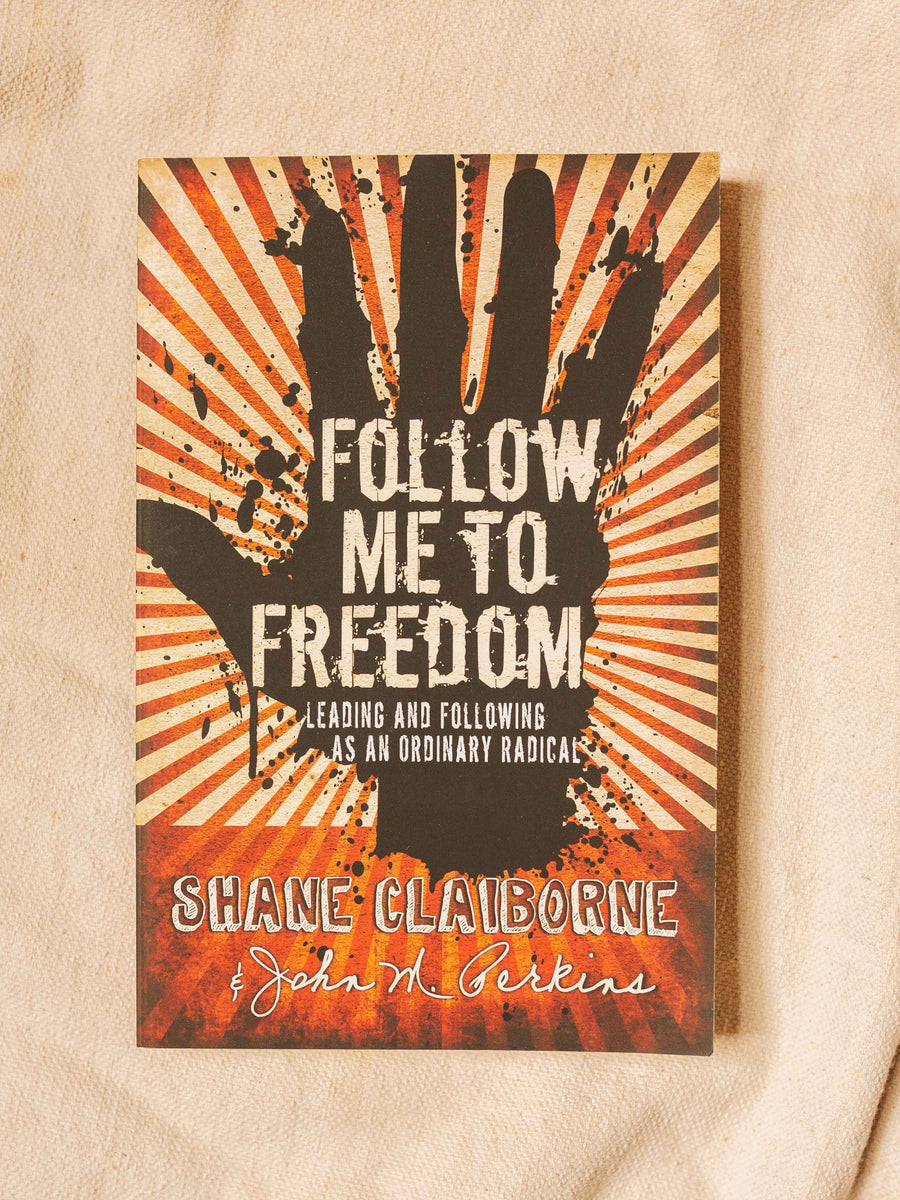 Follow Me To Freedom: Leading And Following As An Ordinary Radical